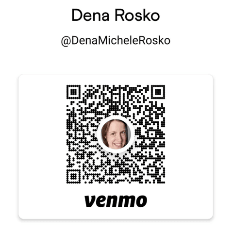 Venmo @DenaMicheleRosko Venmo @DenaMicheleRosko